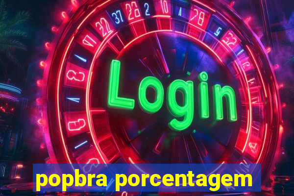 popbra porcentagem